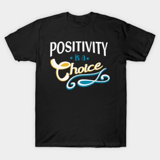 Positivity is a Choice Motivational Quote T-Shirt